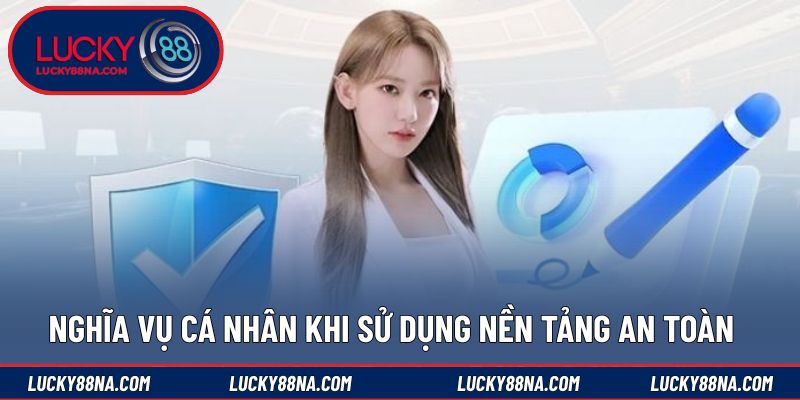 Nghĩa vụ cá nhân khi sử dụng nền tảng an toàn