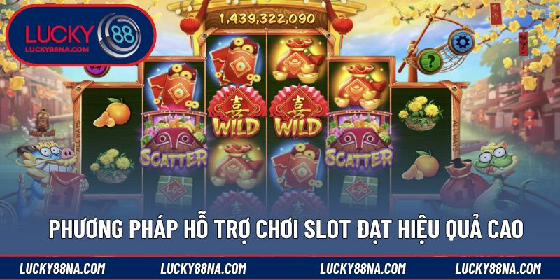 Phương pháp hỗ trợ chơi slot đạt hiệu quả cao
