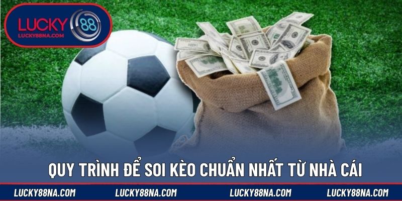 Quy trình để soi kèo chuẩn nhất từ nhà cái