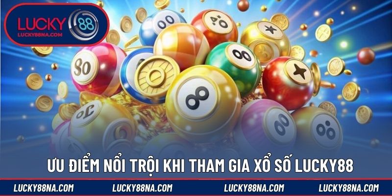 Ưu điểm nổi trội khi tham gia xổ số LUCKY88